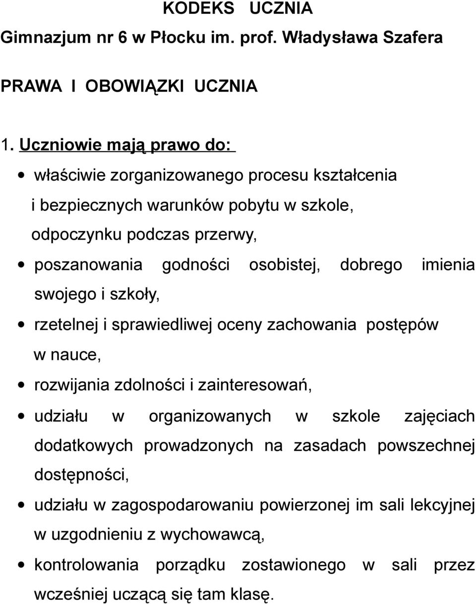 osobistej, dobrego imienia swojego i szkoły, rzetelnej i sprawiedliwej oceny zachowania postępów w nauce, rozwijania zdolności i zainteresowań, udziału w