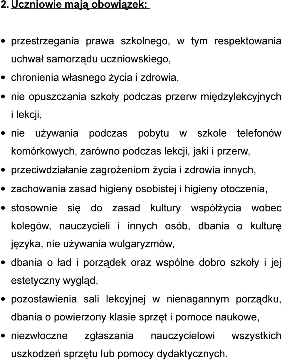 higieny osobistej i higieny otoczenia, stosownie się do zasad kultury współżycia wobec kolegów, nauczycieli i innych osób, dbania o kulturę języka, nie używania wulgaryzmów, dbania o ład i porządek