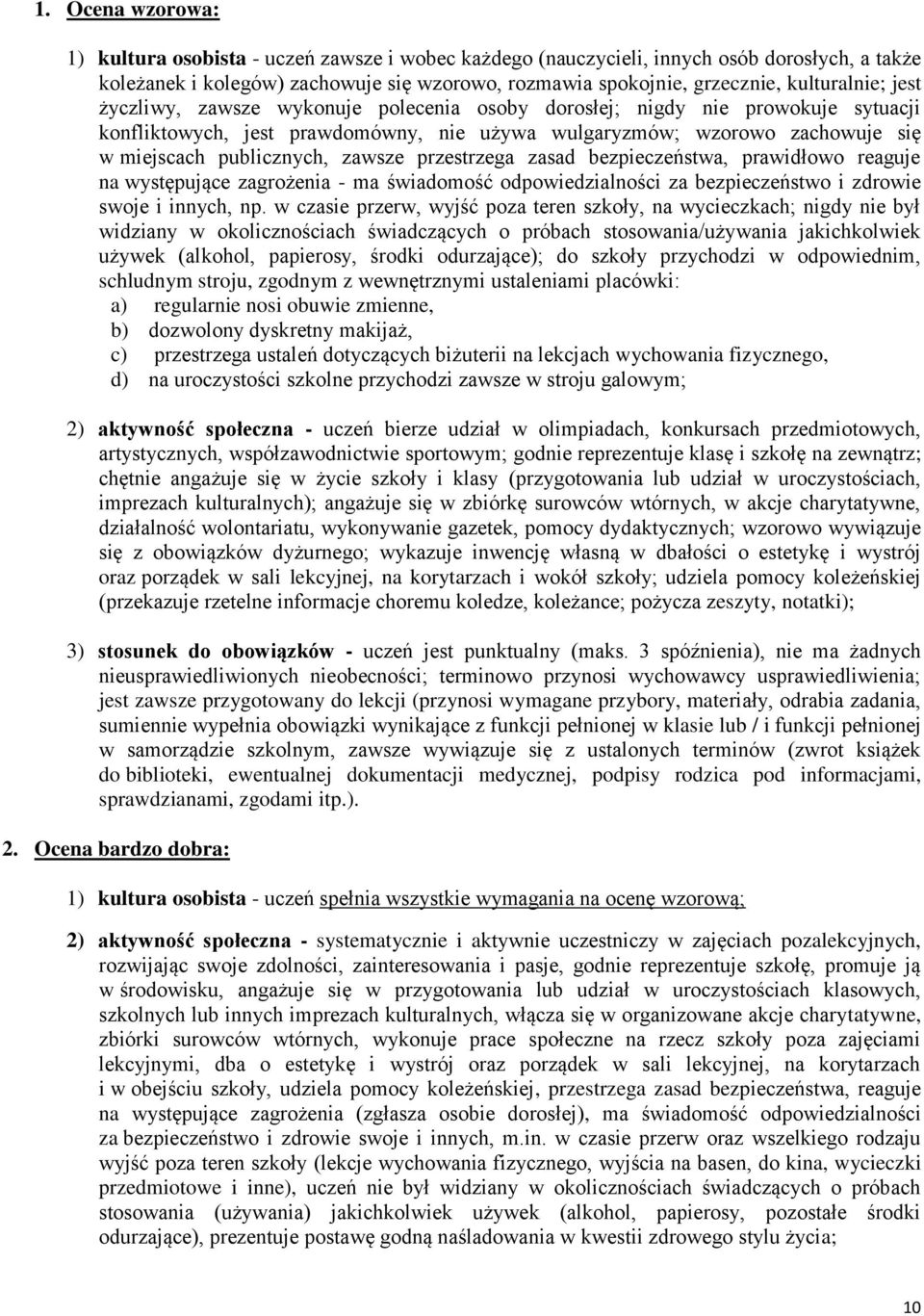 publicznych, zawsze przestrzega zasad bezpieczeństwa, prawidłowo reaguje na występujące zagrożenia - ma świadomość odpowiedzialności za bezpieczeństwo i zdrowie swoje i innych, np.