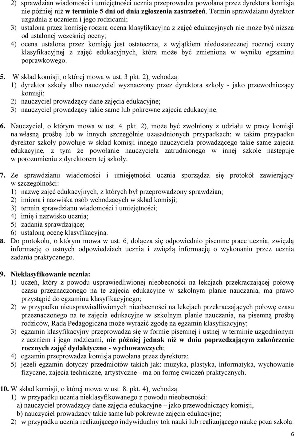ustalona przez komisję jest ostateczna, z wyjątkiem niedostatecznej rocznej oceny klasyfikacyjnej z zajęć edukacyjnych, która może być zmieniona w wyniku egzaminu poprawkowego. 5.