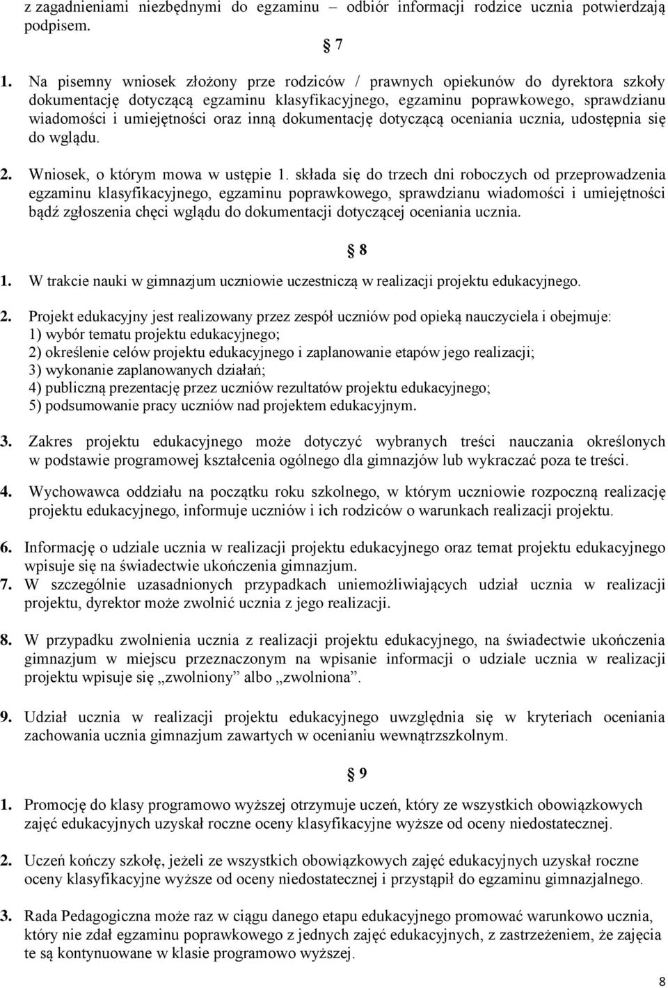 inną dokumentację dotyczącą oceniania ucznia, udostępnia się do wglądu. 2. Wniosek, o którym mowa w ustępie 1.
