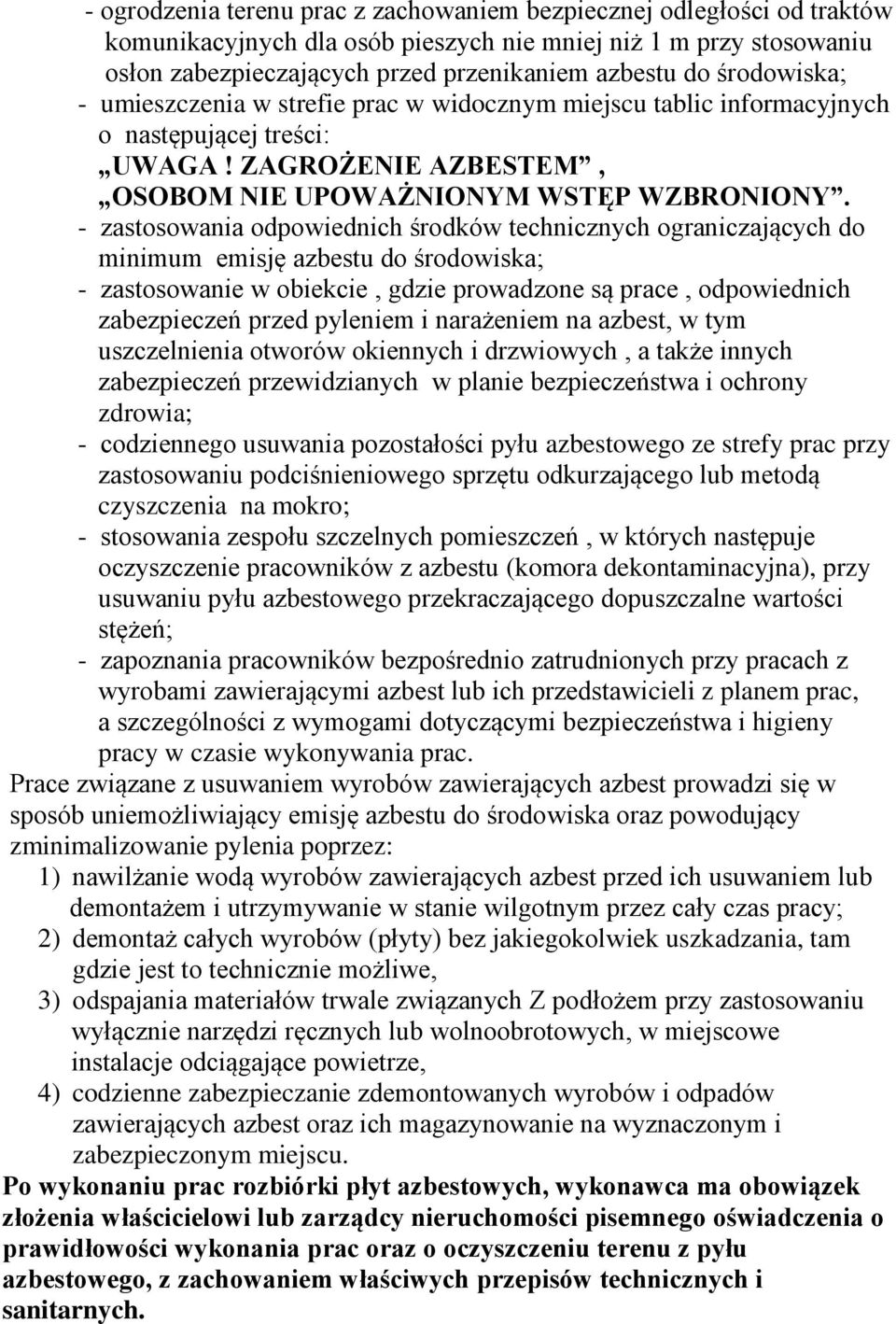 - zastosowania odpowiednich środków technicznych ograniczających do minimum emisję azbestu do środowiska; - zastosowanie w obiekcie, gdzie prowadzone są prace, odpowiednich zabezpieczeń przed