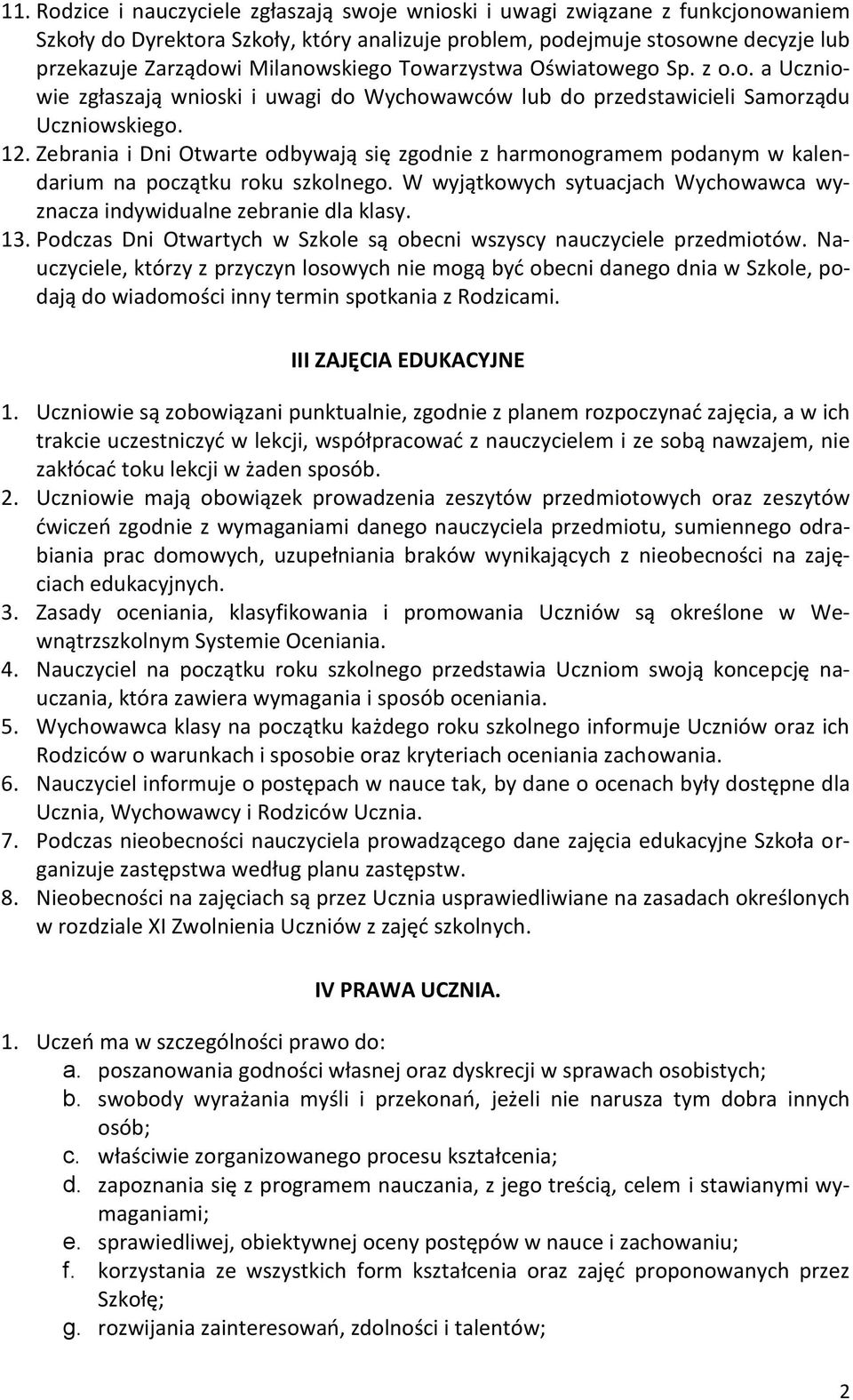 Zebrania i Dni Otwarte odbywają się zgodnie z harmonogramem podanym w kalendarium na początku roku szkolnego. W wyjątkowych sytuacjach Wychowawca wyznacza indywidualne zebranie dla klasy. 13.