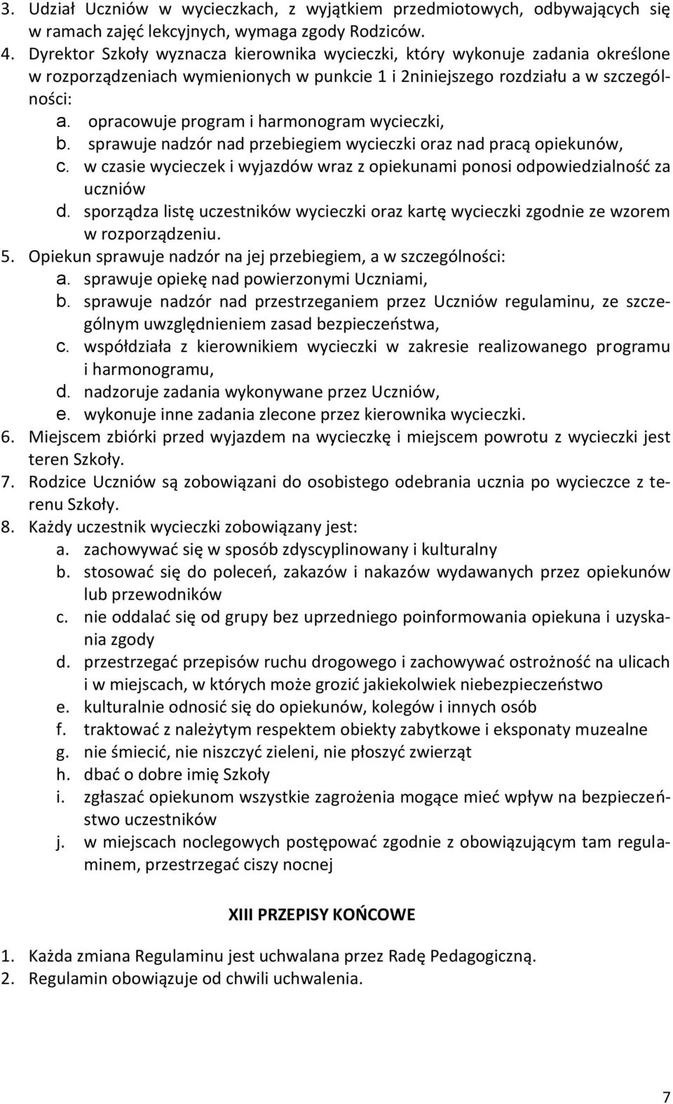 opracowuje program i harmonogram wycieczki, b. sprawuje nadzór nad przebiegiem wycieczki oraz nad pracą opiekunów, c.