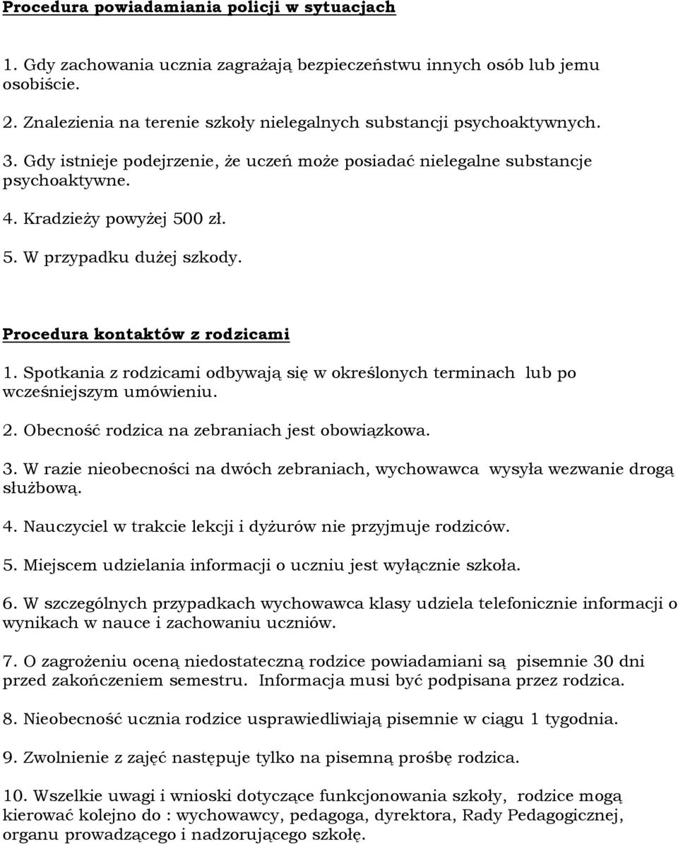 Spotkania z rodzicami odbywają się w określonych terminach lub po wcześniejszym umówieniu. 2. Obecność rodzica na zebraniach jest obowiązkowa. 3.