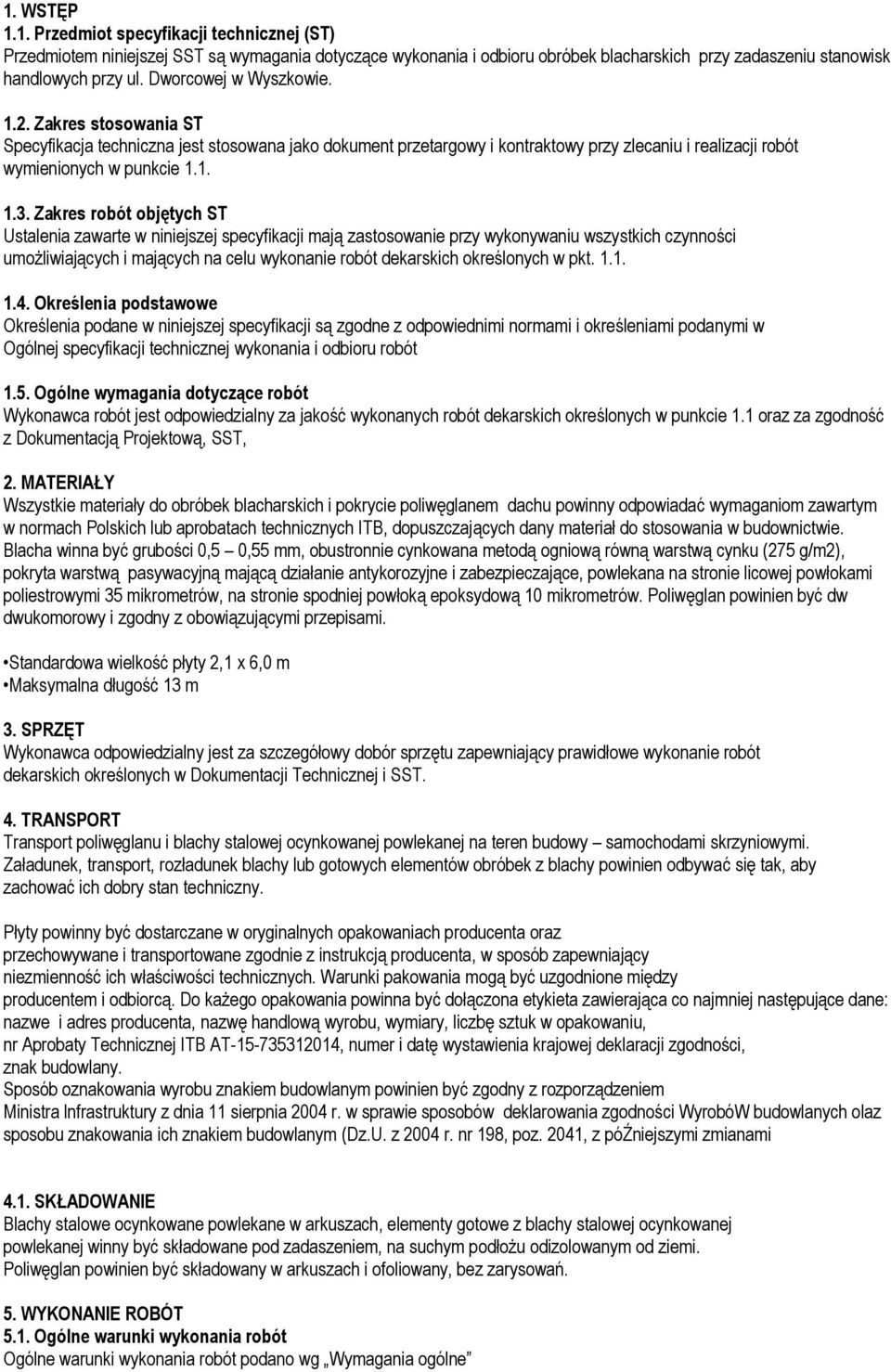 Zakres robót objętych ST Ustalenia zawarte w niniejszej specyfikacji mają zastosowanie przy wykonywaniu wszystkich czynności umożliwiających i mających na celu wykonanie robót dekarskich określonych