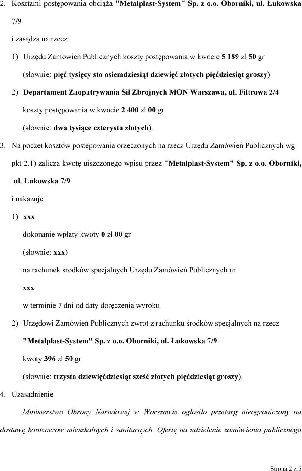 Departament Zaopatrywania Sił Zbrojnych MON Warszawa, ul. Filtrowa 2/4 koszty postępowania w kwocie 2 400 zł 00 gr (słownie: dwa tysiące czterysta złotych). 3.