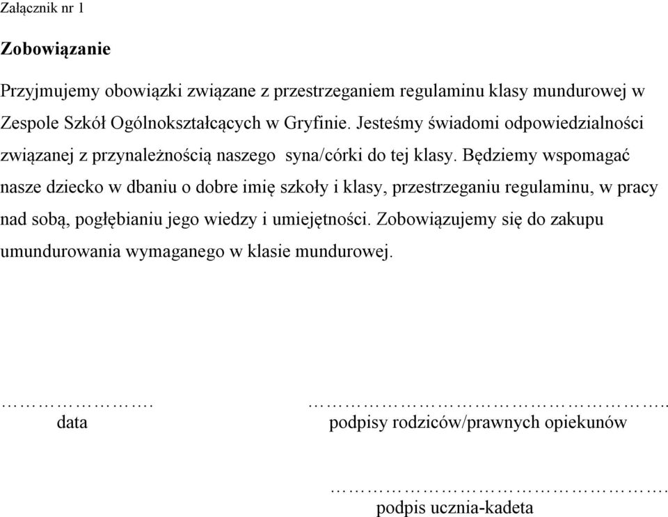 Będziemy wspomagać nasze dziecko w dbaniu o dobre imię szkoły i klasy, przestrzeganiu regulaminu, w pracy nad sobą, pogłębianiu jego