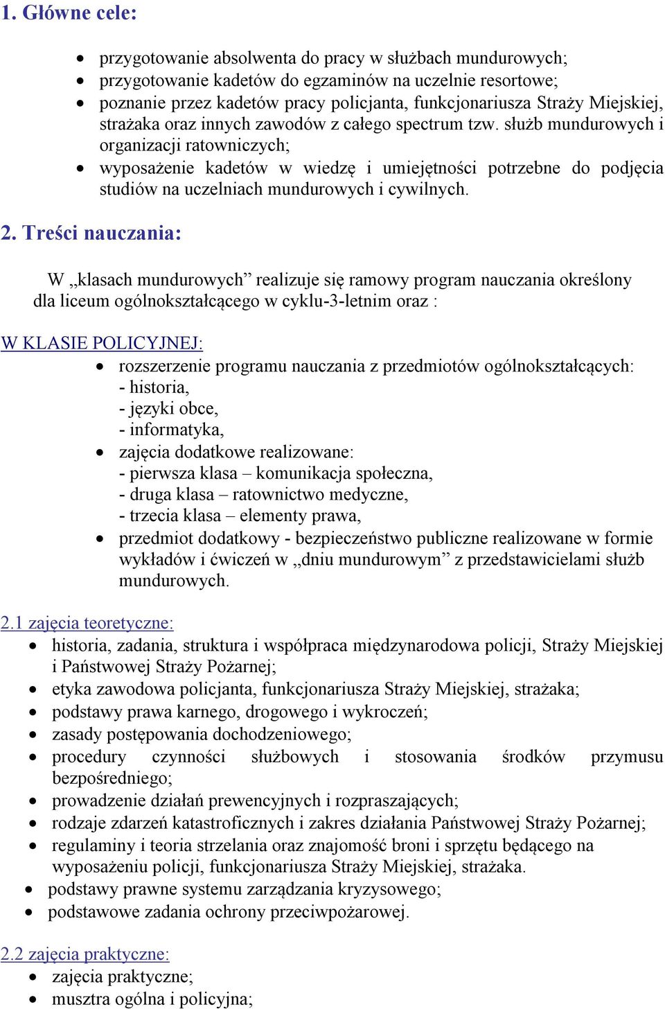 służb mundurowych i organizacji ratowniczych; wyposażenie kadetów w wiedzę i umiejętności potrzebne do podjęcia studiów na uczelniach mundurowych i cywilnych. 2.
