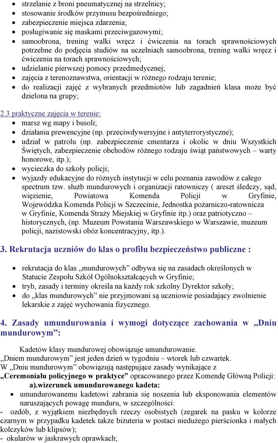 zajęcia z terenoznawstwa, orientacji w różnego rodzaju terenie; do realizacji zajęć z wybranych przedmiotów lub zagadnień klasa może być dzielona na grupy; 2.