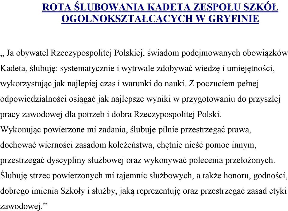 Z poczuciem pełnej odpowiedzialności osiągać jak najlepsze wyniki w przygotowaniu do przyszłej pracy zawodowej dla potrzeb i dobra Rzeczypospolitej Polski.