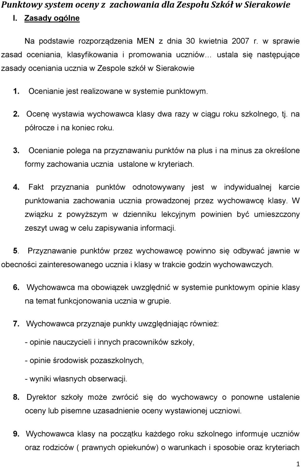Ocenę wystawia wychowawca klasy dwa razy w ciągu roku szkolnego, tj. na półrocze i na koniec roku. 3.