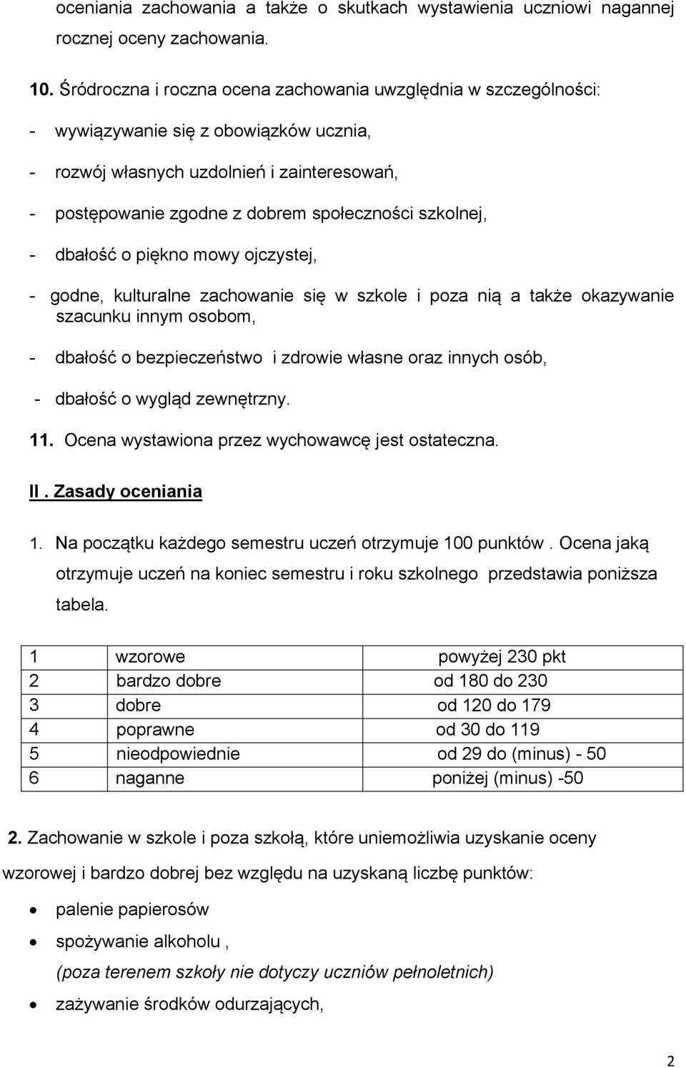 szkolnej, - dbałość o piękno mowy ojczystej, - godne, kulturalne zachowanie się w szkole i poza nią a także okazywanie szacunku innym osobom, - dbałość o bezpieczeństwo i zdrowie własne oraz innych