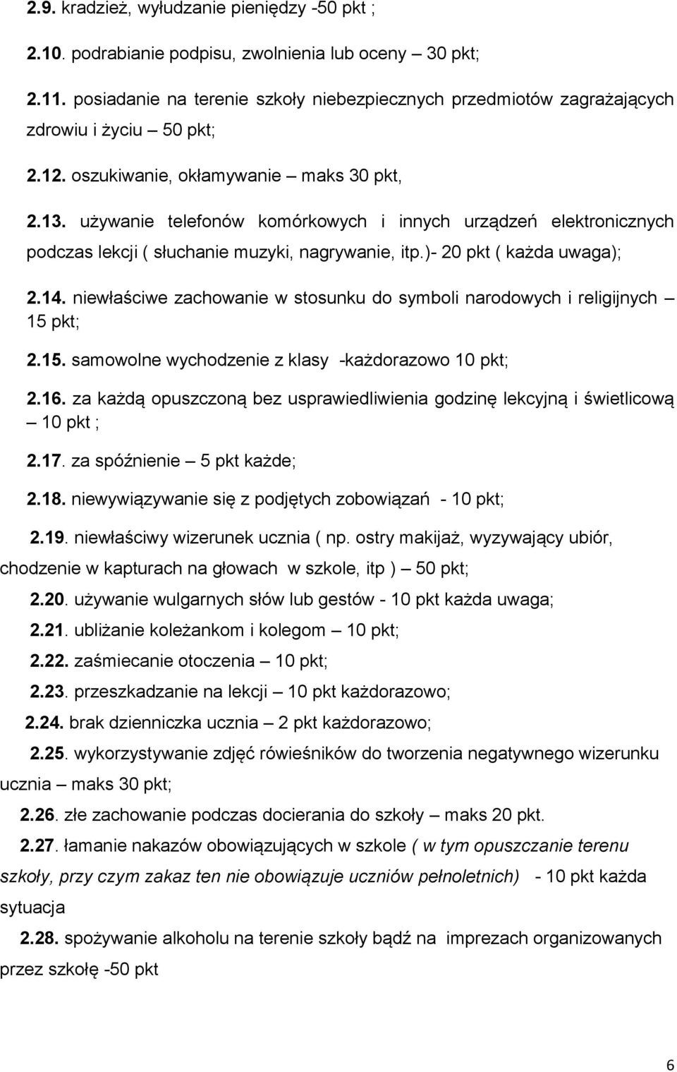 używanie telefonów komórkowych i innych urządzeń elektronicznych podczas lekcji ( słuchanie muzyki, nagrywanie, itp.)- 20 pkt ( każda uwaga); 2.14.