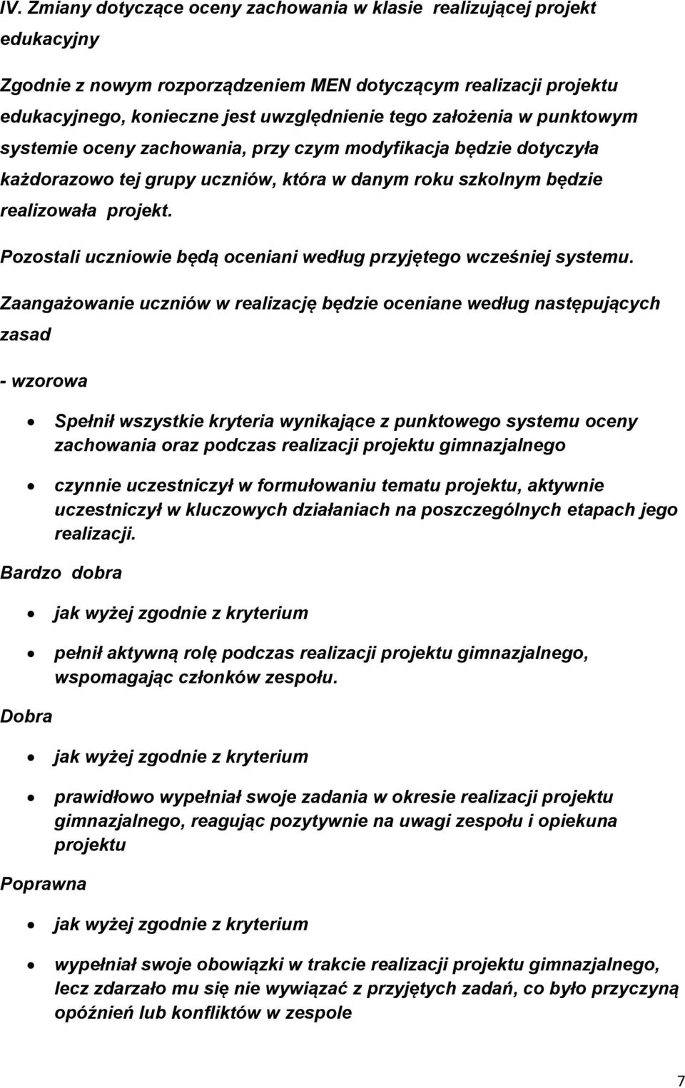 Pozostali uczniowie będą oceniani według przyjętego wcześniej systemu.