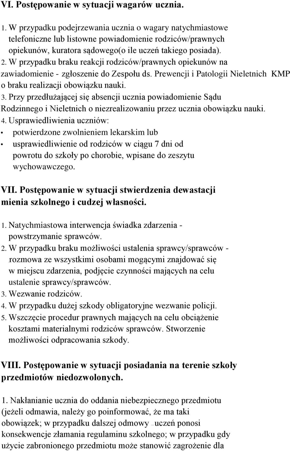 W przypadku braku reakcji rodziców/prawnych opiekunów na zawiadomienie - zgłoszenie do Zespołu ds. Prewencji i Patologii Nieletnich KMP o braku realizacji obowiązku nauki. 3.