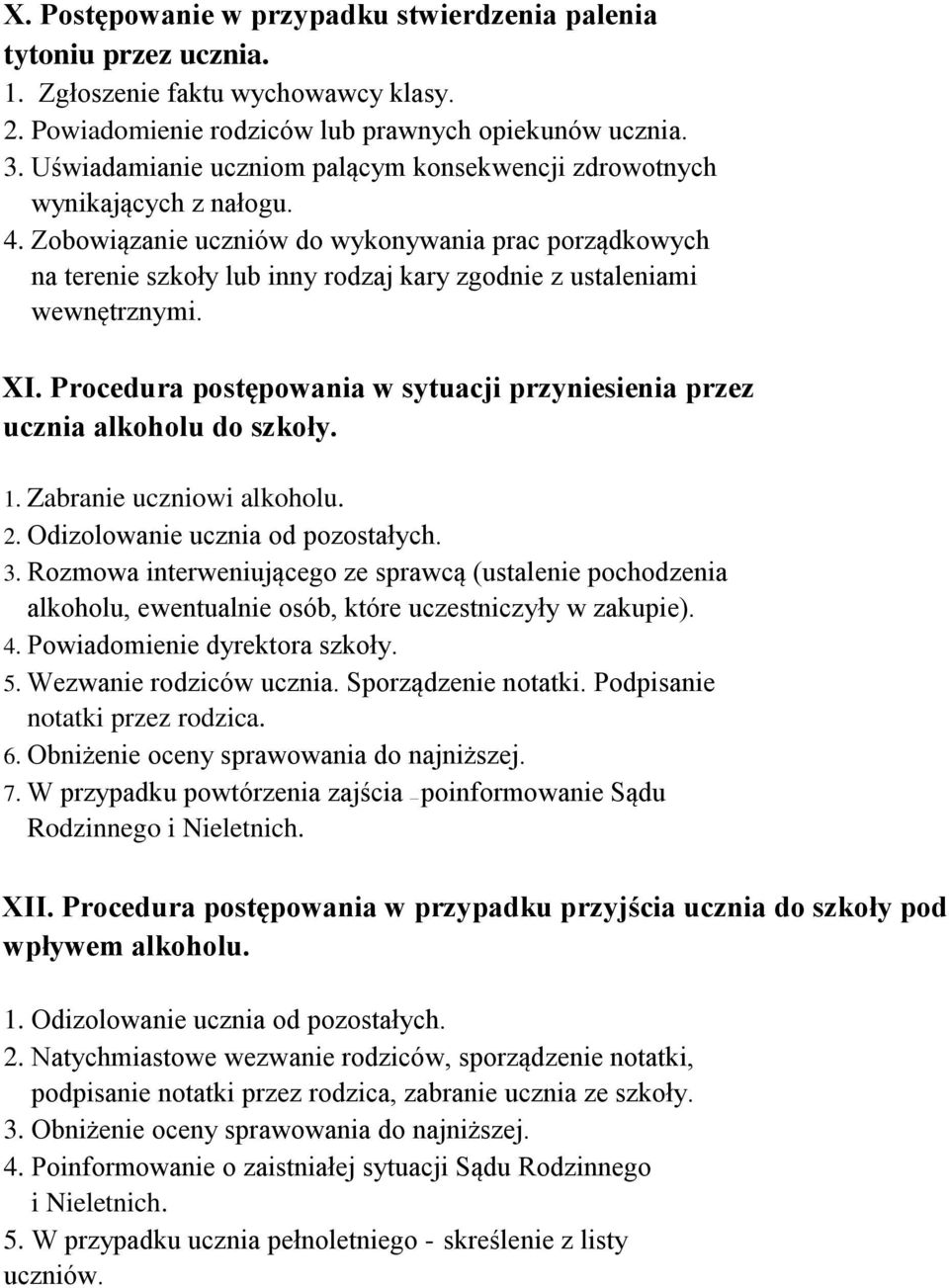 Zobowiązanie uczniów do wykonywania prac porządkowych na terenie szkoły lub inny rodzaj kary zgodnie z ustaleniami wewnętrznymi. XI.