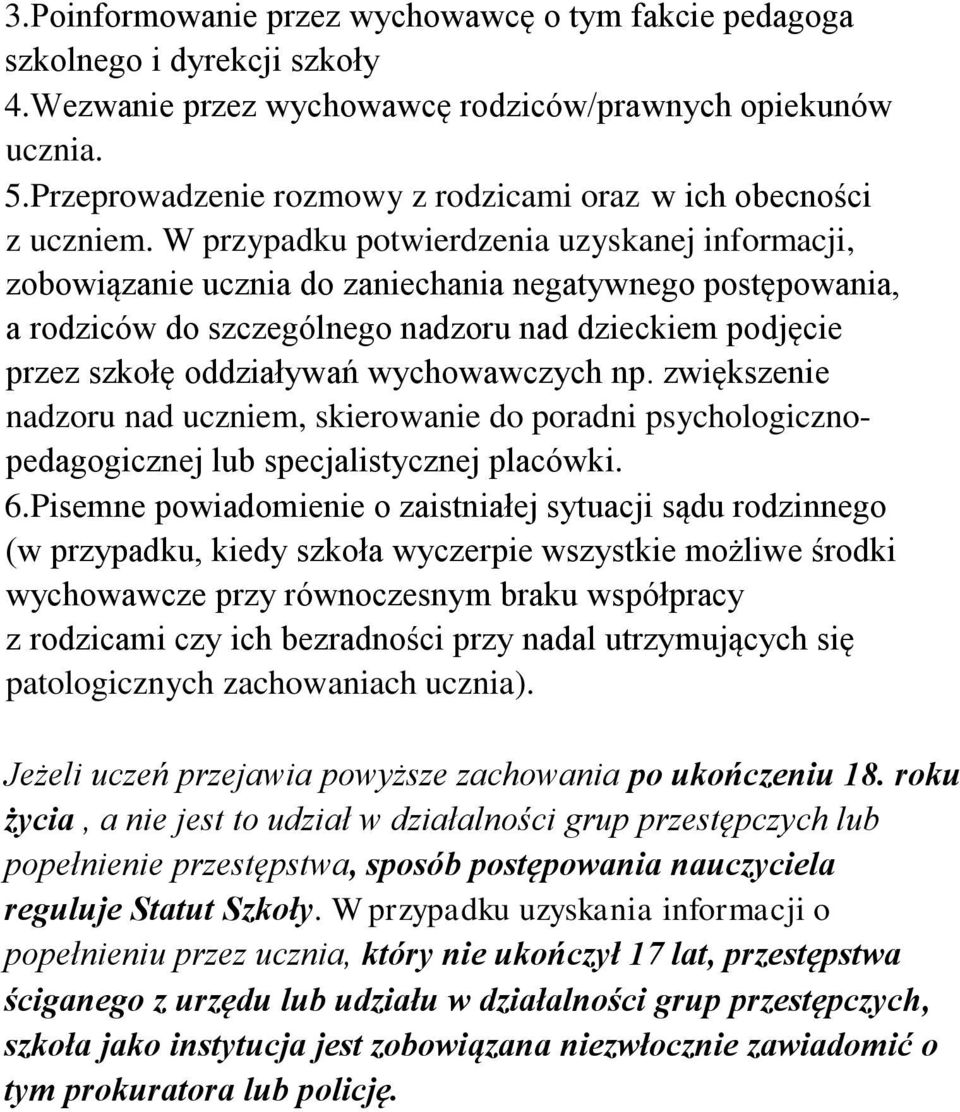 W przypadku potwierdzenia uzyskanej informacji, zobowiązanie ucznia do zaniechania negatywnego postępowania, a rodziców do szczególnego nadzoru nad dzieckiem podjęcie przez szkołę oddziaływań