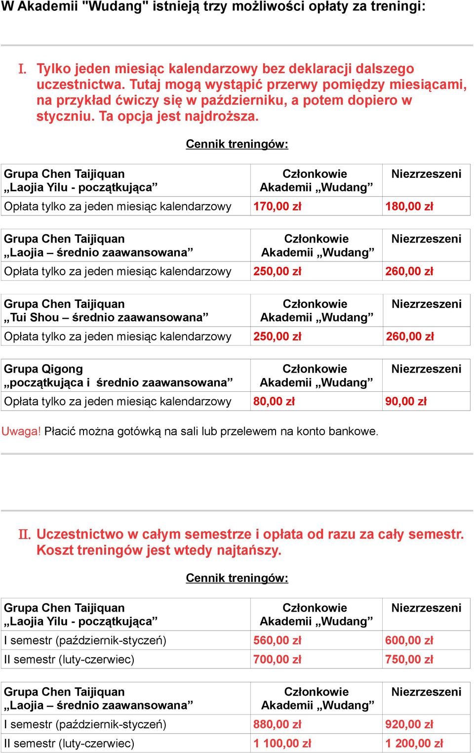Laojia Yilu - początkująca Cennik treningów: Opłata tylko za jeden miesiąc kalendarzowy 170,00 zł 180,00 zł Laojia średnio zaawansowana Opłata tylko za jeden miesiąc kalendarzowy 250,00 zł 260,00 zł