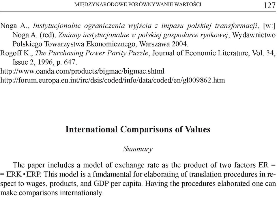 , The Purchasing Power Parity Puzzle, Journal of Economic Literature, Vol. 34, Issue 2, 1996, p. 647. http://www.oanda.com/products/bigmac/bigmac.shtml http://forum.eur