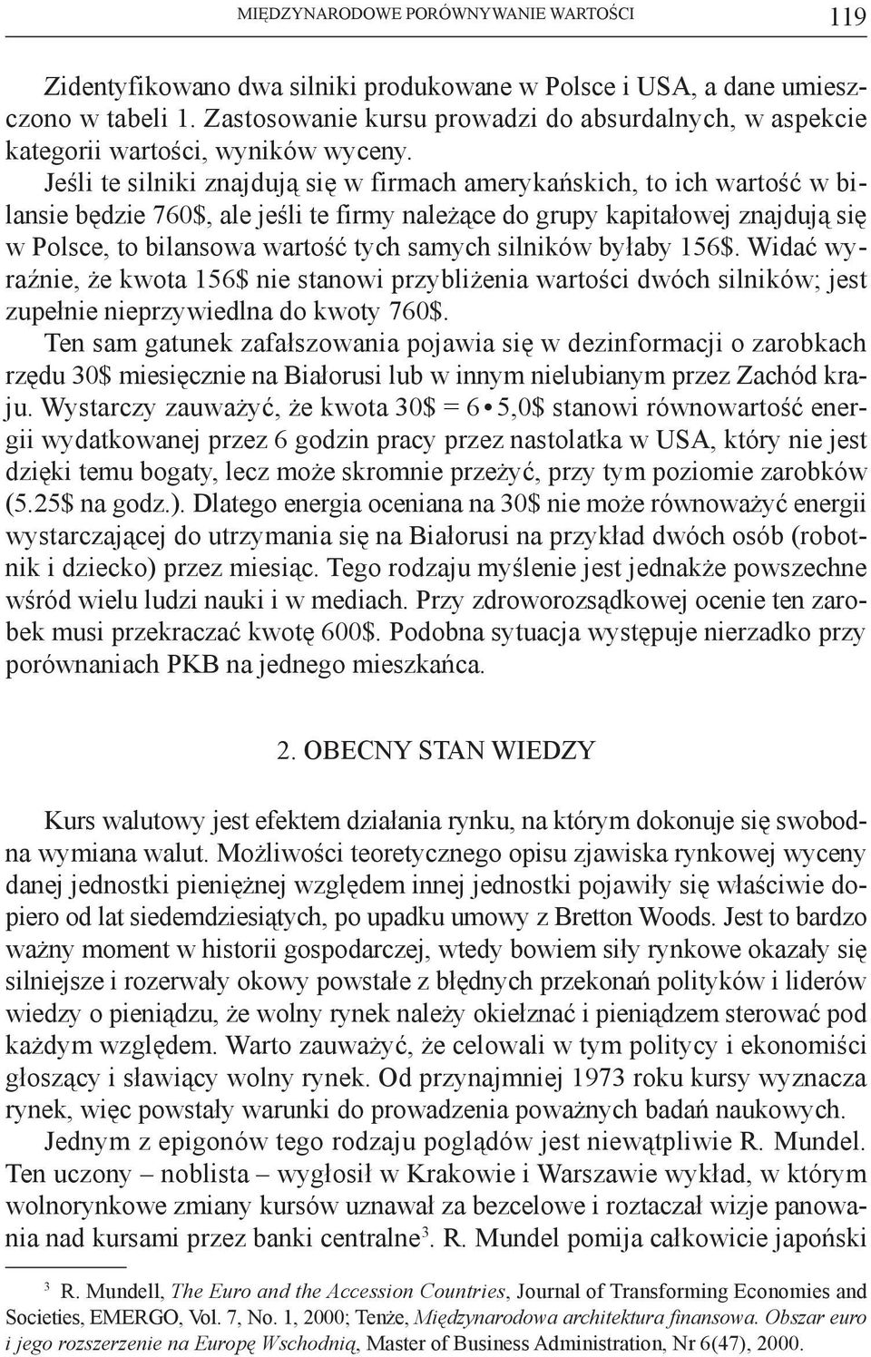 Jeśli te silniki znajdują się w firmach amerykańskich, to ich wartość w bilansie będzie 760$, ale jeśli te firmy należące do grupy kapitałowej znajdują się w Polsce, to bilansowa wartość tych samych