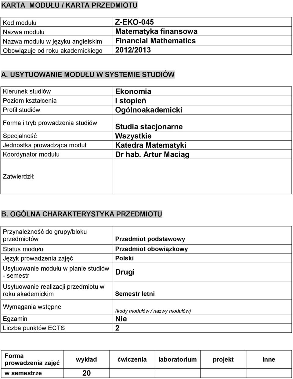 Ogólnoakademicki Studia stacjonarne Wszystkie Katedra Matematyki Dr hab. Artur Maciąg Zatwierdził: B.