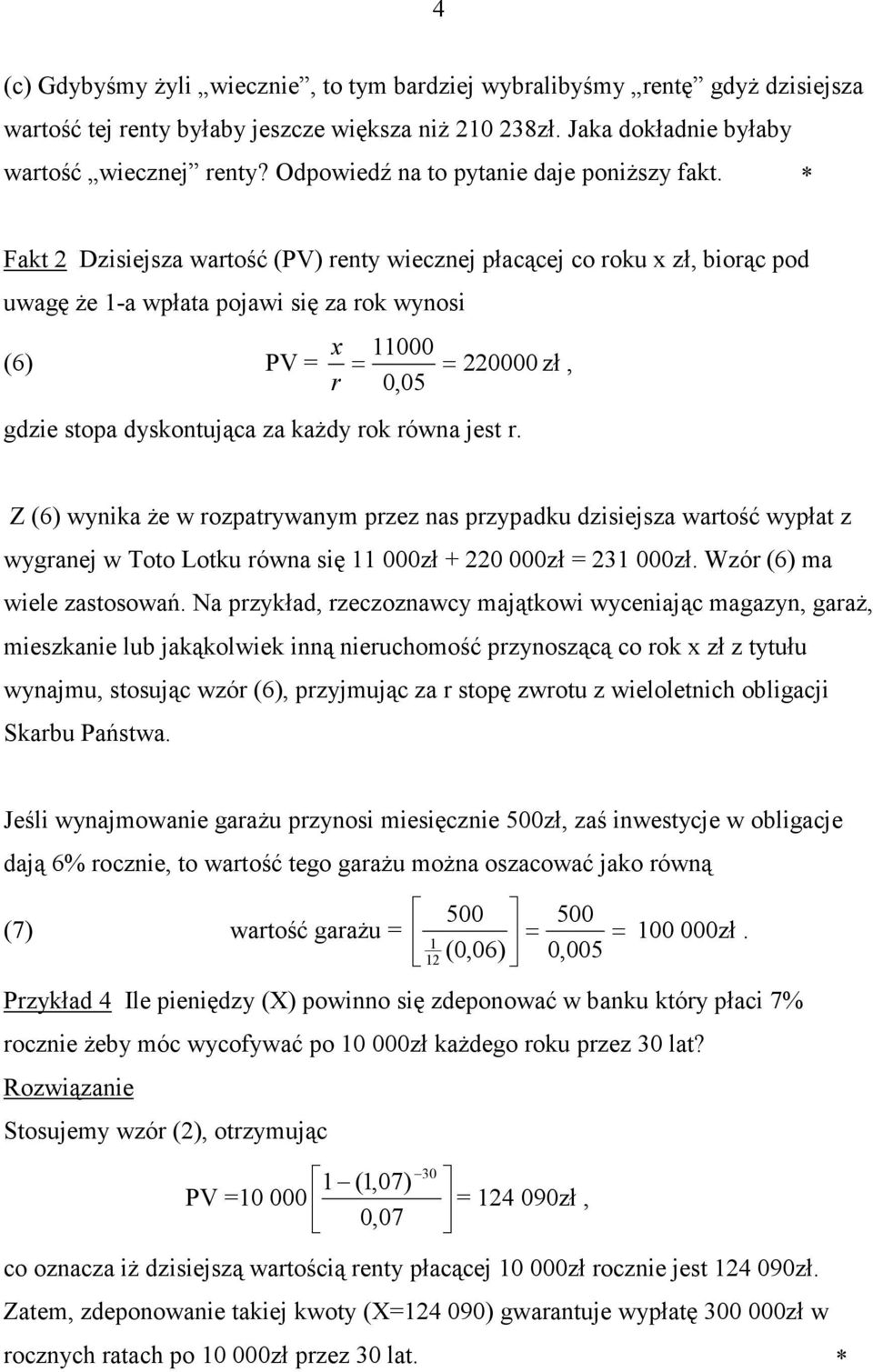 kaŝd rok rówa jes r Z (6) wika Ŝe w rozparwam przez as przpadku dzisiejsza warość wpła z wgraej w Too Loku rówa się zł + 22 zł = 23 zł Wzór (6) ma wiele zasosowań Na przkład, rzeczozawc mająkowi