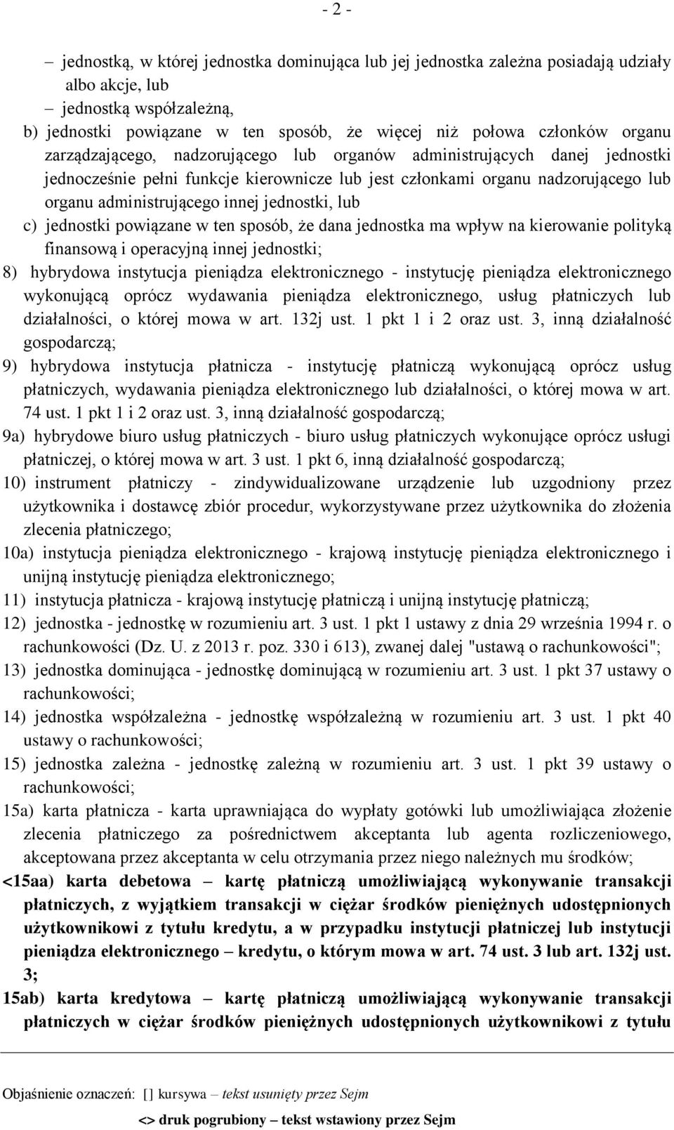 jednostki, lub c) jednostki powiązane w ten sposób, że dana jednostka ma wpływ na kierowanie polityką finansową i operacyjną innej jednostki; 8) hybrydowa instytucja pieniądza elektronicznego -