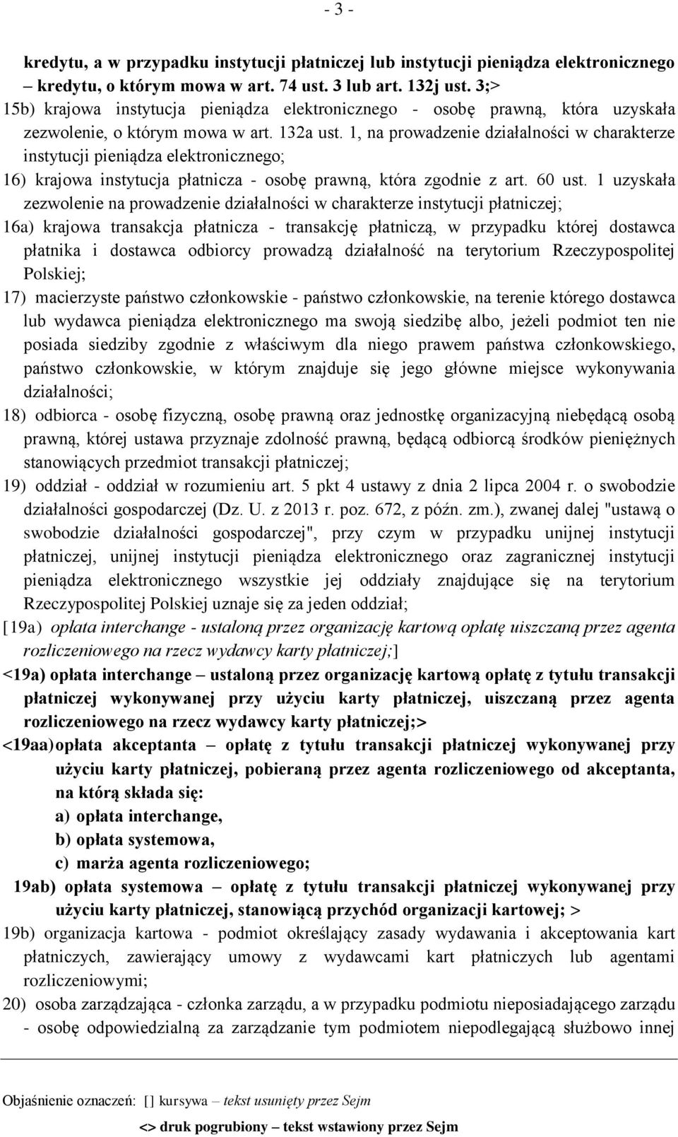 1, na prowadzenie działalności w charakterze instytucji pieniądza elektronicznego; 16) krajowa instytucja płatnicza - osobę prawną, która zgodnie z art. 60 ust.