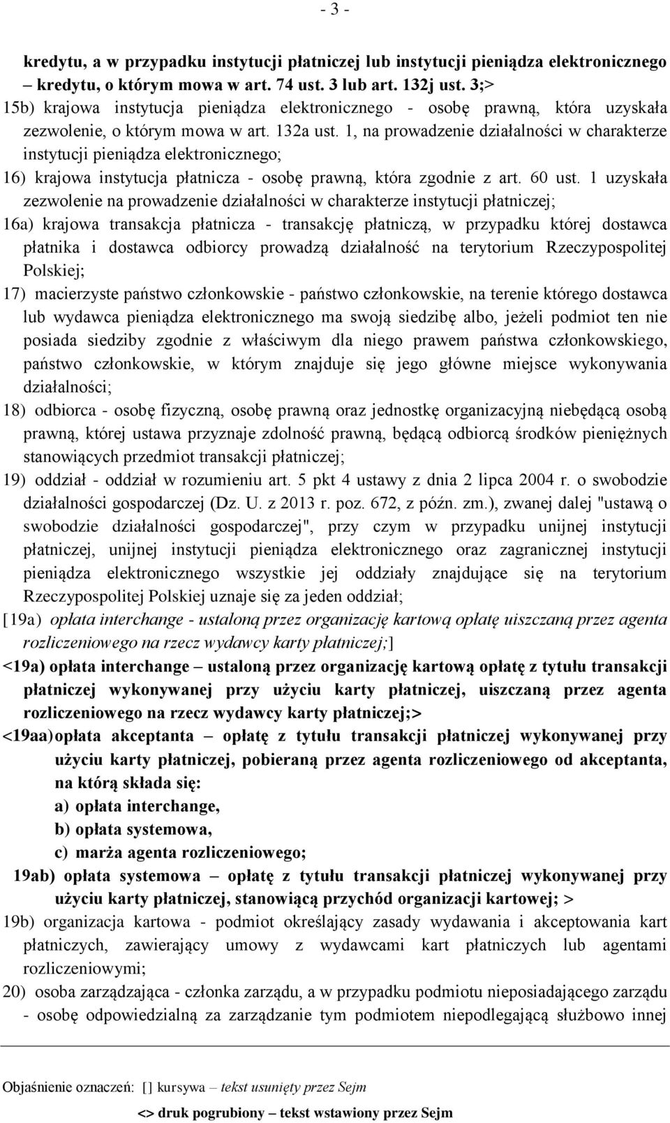 1, na prowadzenie działalności w charakterze instytucji pieniądza elektronicznego; 16) krajowa instytucja płatnicza - osobę prawną, która zgodnie z art. 60 ust.