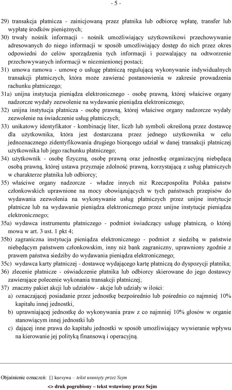 informacji w niezmienionej postaci; 31) umowa ramowa - umowę o usługę płatniczą regulującą wykonywanie indywidualnych transakcji płatniczych, która może zawierać postanowienia w zakresie prowadzenia