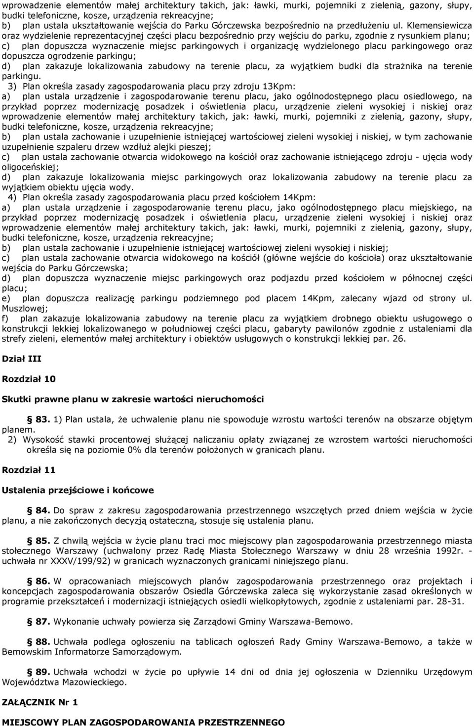 Klemensiewicza oraz wydzielenie reprezentacyjnej części placu bezpośrednio przy wejściu do parku, zgodnie z rysunkiem planu; c) plan dopuszcza wyznaczenie miejsc parkingowych i organizację
