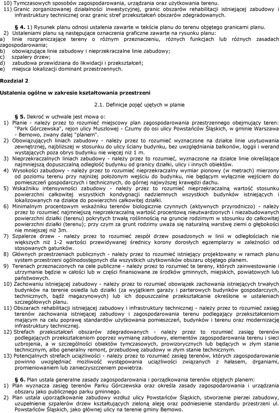 1) Rysunek planu odnosi ustalenia zawarte w tekście planu do terenu objętego granicami planu.