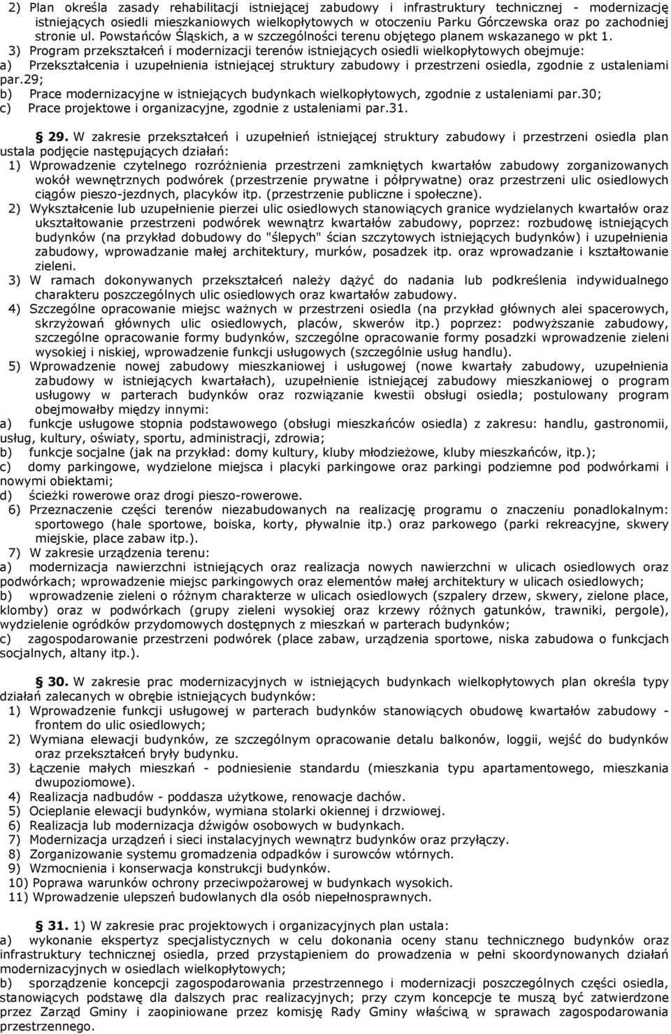 3) Program przekształceń i modernizacji terenów istniejących osiedli wielkopłytowych obejmuje: a) Przekształcenia i uzupełnienia istniejącej struktury zabudowy i przestrzeni osiedla, zgodnie z