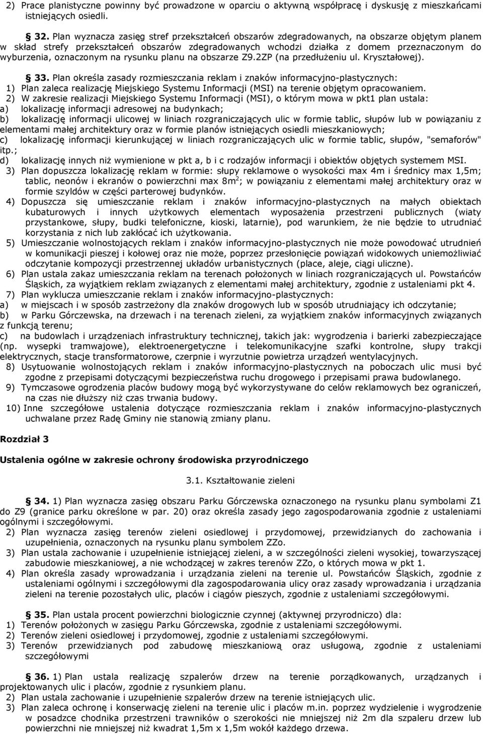 oznaczonym na rysunku planu na obszarze Z9.2ZP (na przedłuŝeniu ul. Kryształowej). 33.