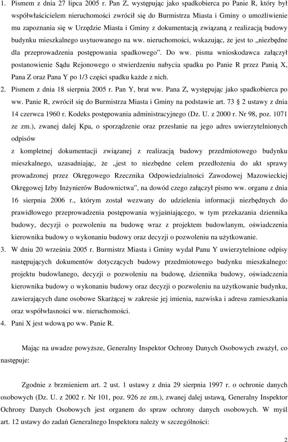 dokumentacją związaną z realizacją budowy budynku mieszkalnego usytuowanego na ww. nieruchomości, wskazując, że jest to niezbędne dla przeprowadzenia postępowania spadkowego. Do ww.