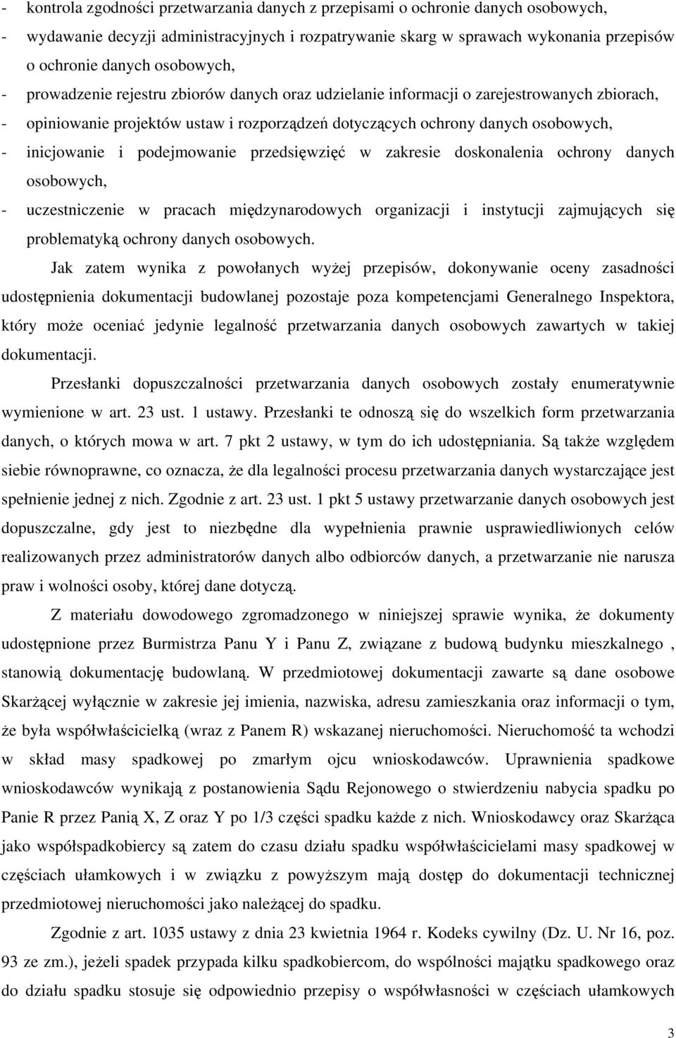 inicjowanie i podejmowanie przedsięwzięć w zakresie doskonalenia ochrony danych osobowych, - uczestniczenie w pracach międzynarodowych organizacji i instytucji zajmujących się problematyką ochrony