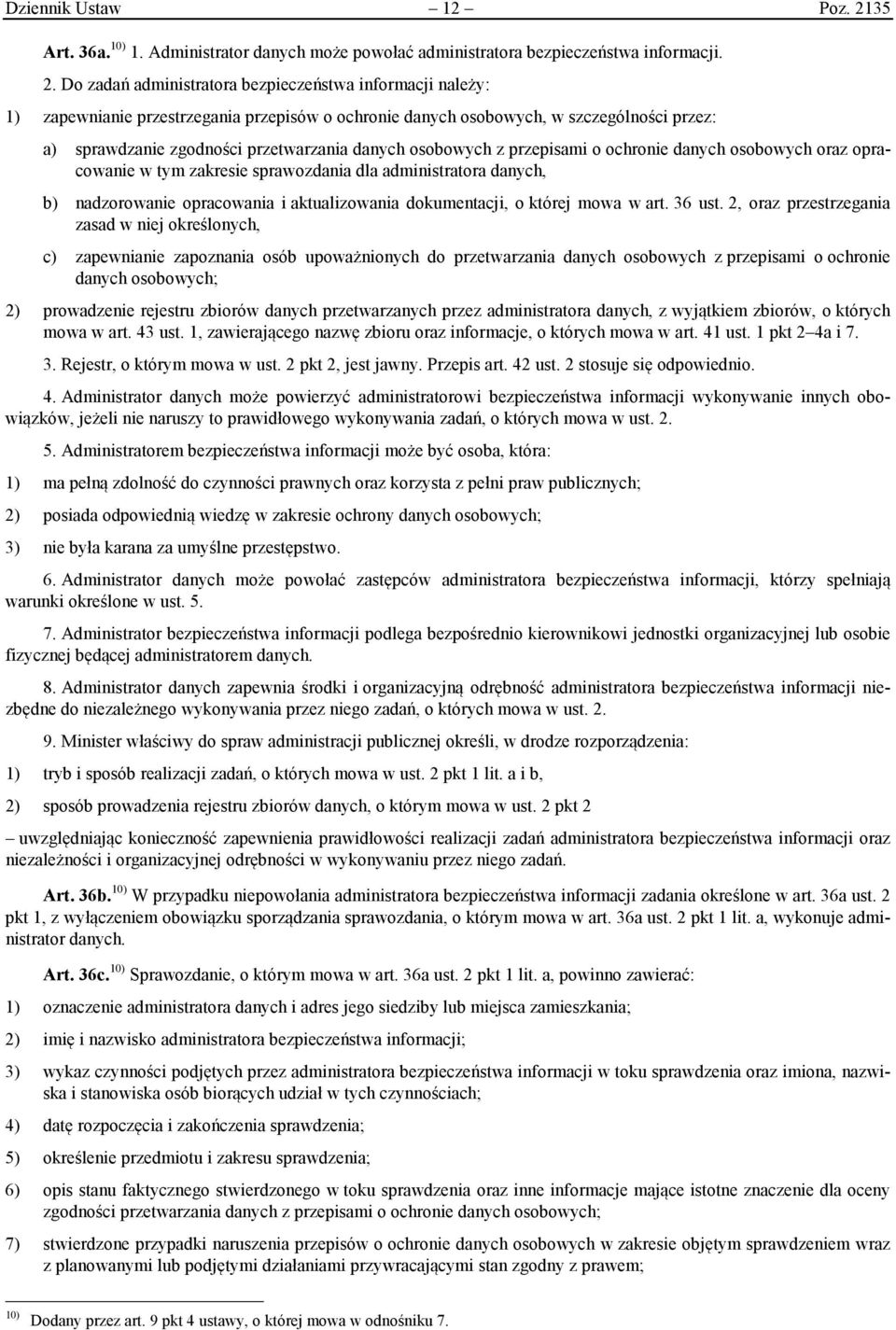 Do zadań administratora bezpieczeństwa informacji należy: 1) zapewnianie przestrzegania przepisów o ochronie danych osobowych, w szczególności przez: a) sprawdzanie zgodności przetwarzania danych