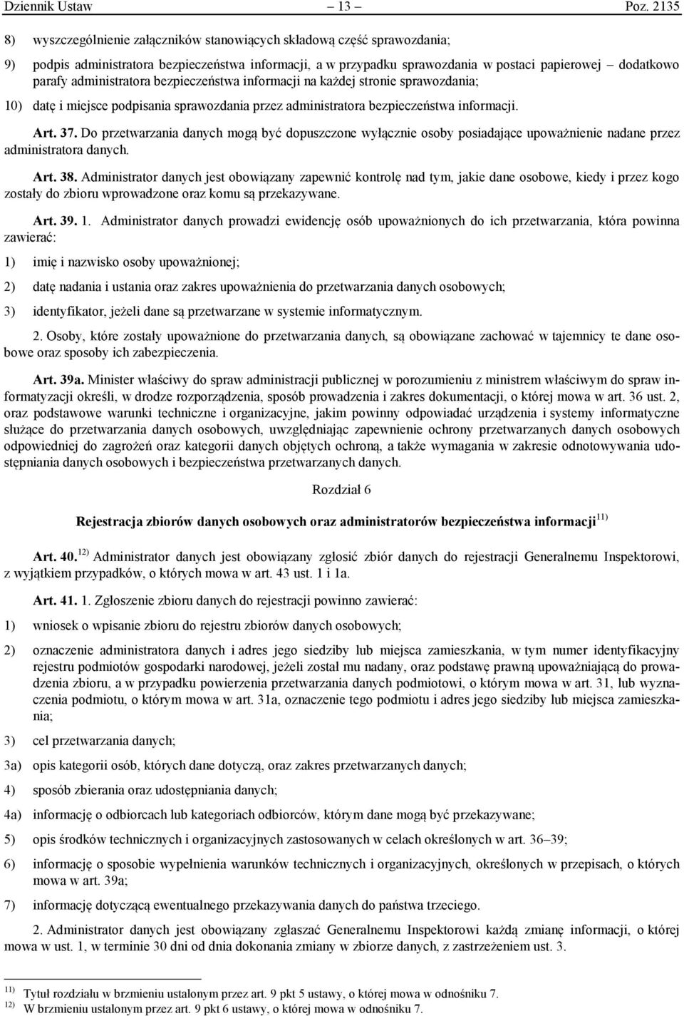 administratora bezpieczeństwa informacji na każdej stronie sprawozdania; 10) datę i miejsce podpisania sprawozdania przez administratora bezpieczeństwa informacji. Art. 37.