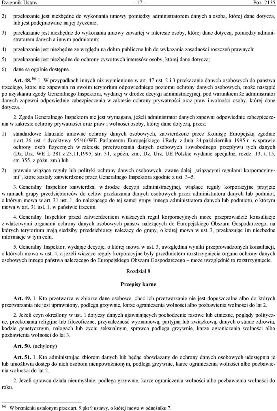 umowy zawartej w interesie osoby, której dane dotyczą, pomiędzy administratorem danych a innym podmiotem; 4) przekazanie jest niezbędne ze względu na dobro publiczne lub do wykazania zasadności