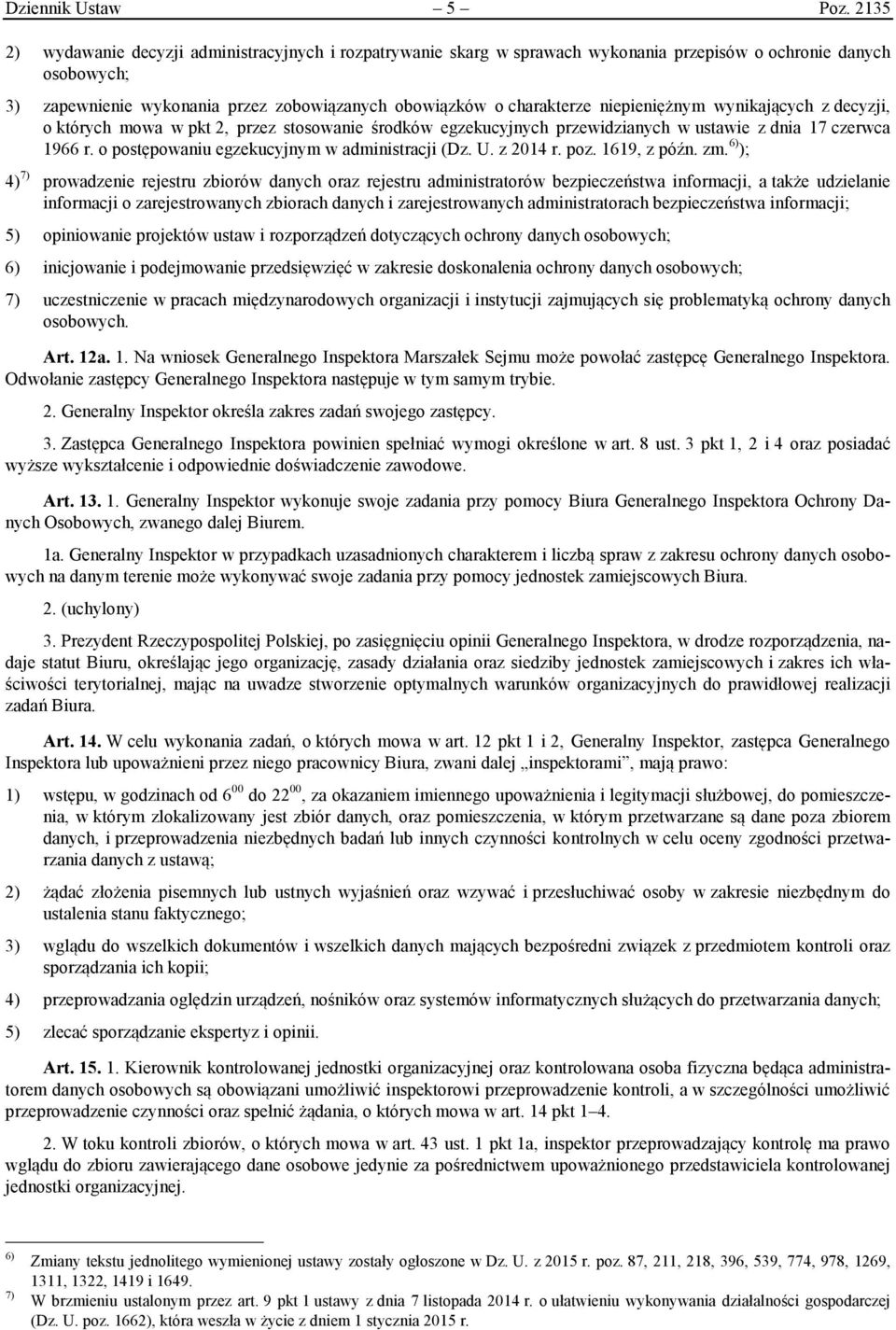 niepieniężnym wynikających z decyzji, o których mowa w pkt 2, przez stosowanie środków egzekucyjnych przewidzianych w ustawie z dnia 17 czerwca 1966 r. o postępowaniu egzekucyjnym w administracji (Dz.