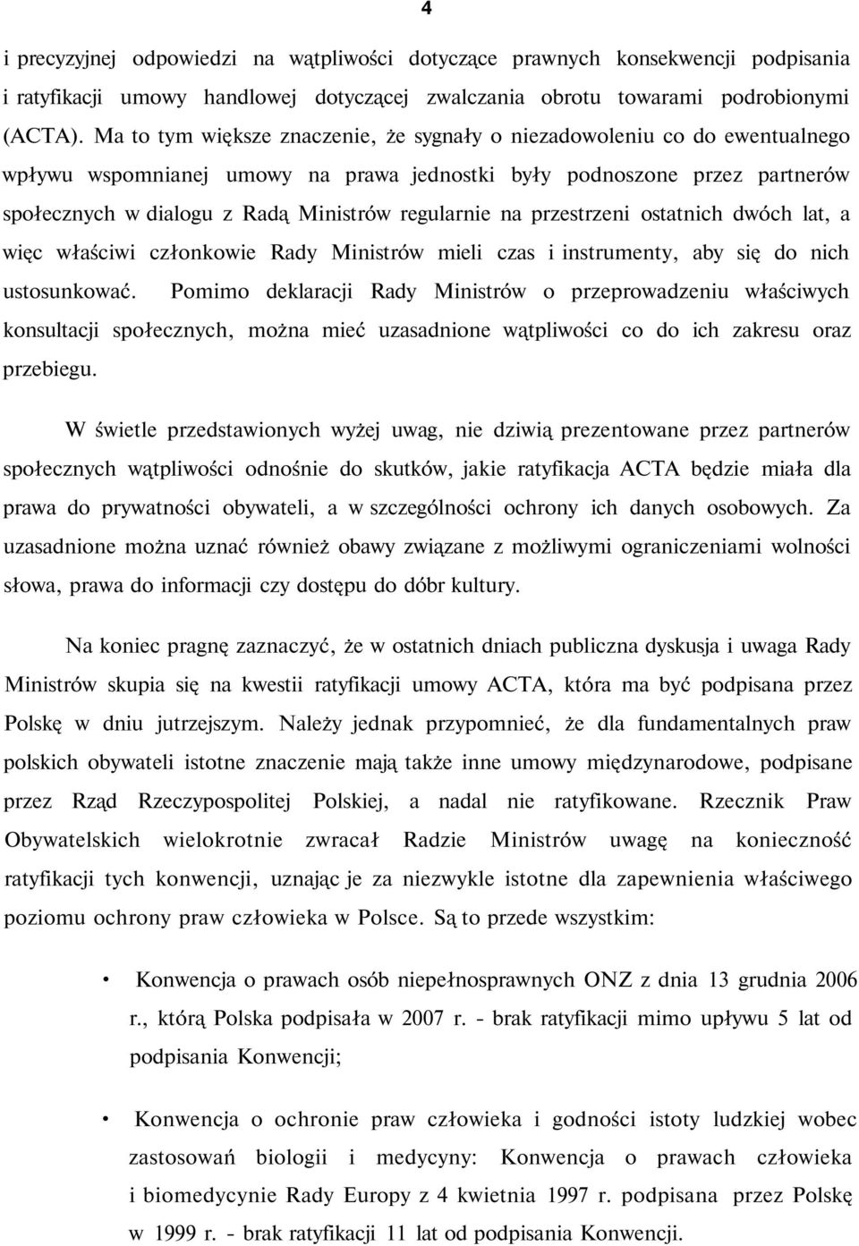 regularnie na przestrzeni ostatnich dwóch lat, a więc właściwi członkowie Rady Ministrów mieli czas i instrumenty, aby się do nich ustosunkować.