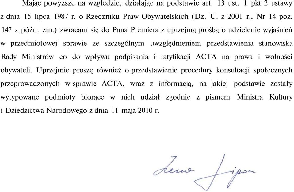 ) zwracam się do Pana Premiera z uprzejmą prośbą o udzielenie wyjaśnień w przedmiotowej sprawie ze szczególnym uwzględnieniem przedstawienia stanowiska Rady Ministrów co do