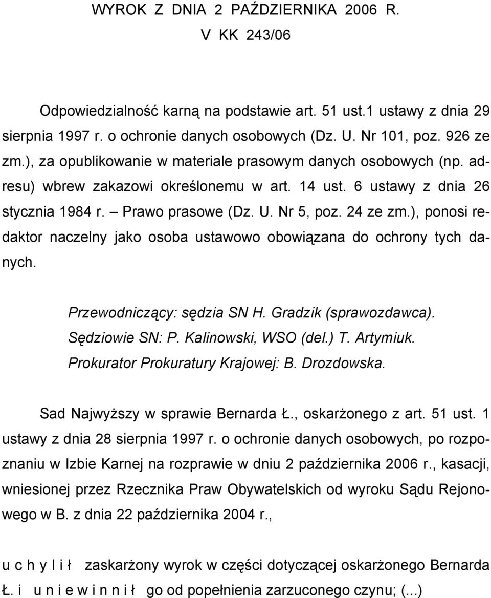 ), ponosi redaktor naczelny jako osoba ustawowo obowiązana do ochrony tych danych. Przewodniczący: sędzia SN H. Gradzik (sprawozdawca). Sędziowie SN: P. Kalinowski, WSO (del.) T. Artymiuk.