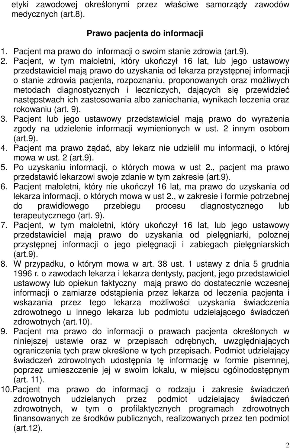 możliwych metodach diagnostycznych i leczniczych, dających się przewidzieć następstwach ich zastosowania albo zaniechania, wynikach leczenia oraz rokowaniu (art. 9). 3.