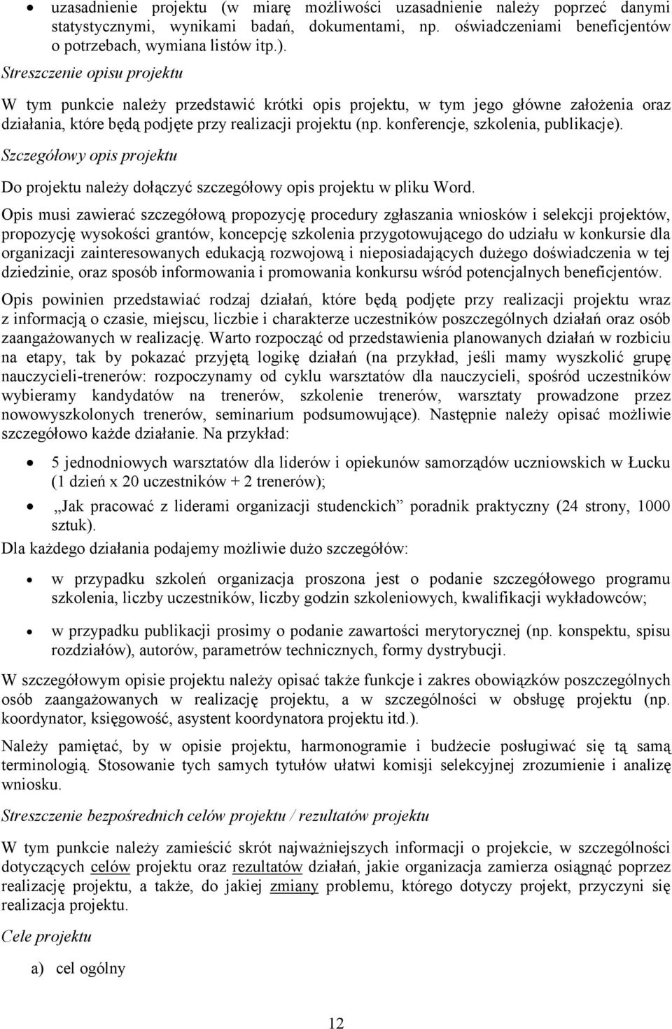 konferencje, szkolenia, publikacje). Szczegółowy opis projektu Do projektu naleŝy dołączyć szczegółowy opis projektu w pliku Word.