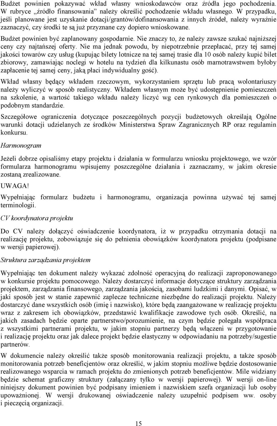 BudŜet powinien być zaplanowany gospodarnie. Nie znaczy to, Ŝe naleŝy zawsze szukać najniŝszej ceny czy najtańszej oferty.