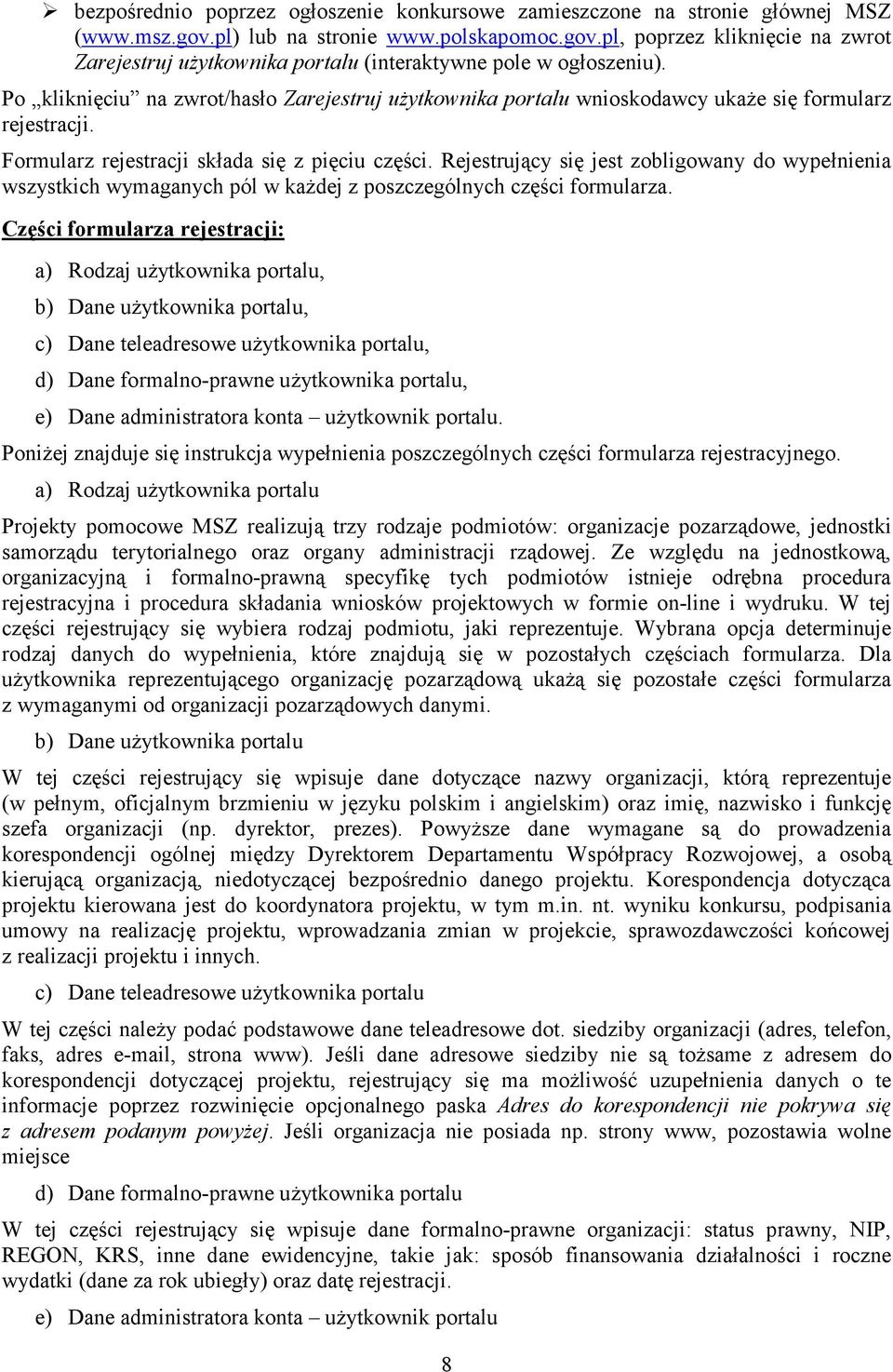Rejestrujący się jest zobligowany do wypełnienia wszystkich wymaganych pól w kaŝdej z poszczególnych części formularza.