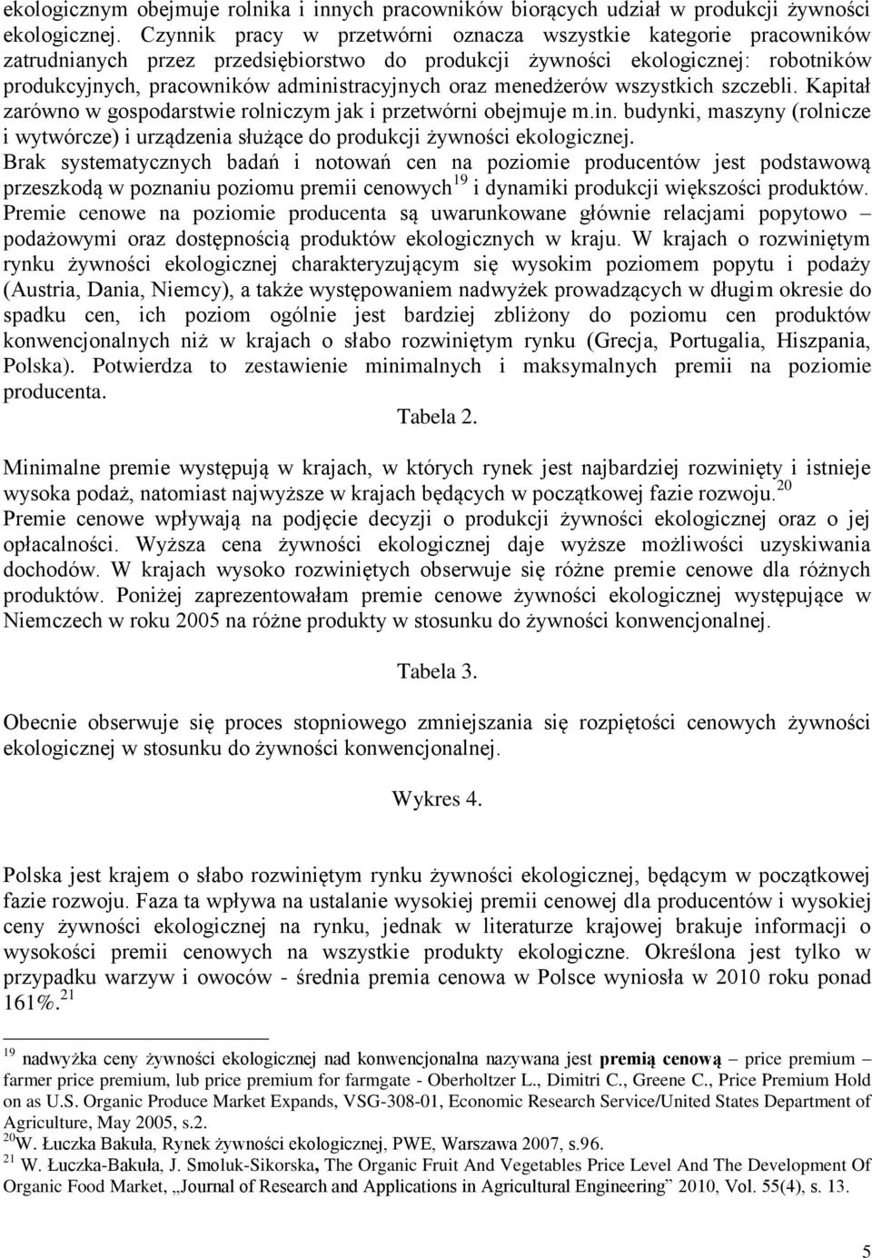 oraz menedżerów wszystkich szczebli. Kapitał zarówno w gospodarstwie rolniczym jak i przetwórni obejmuje m.in.