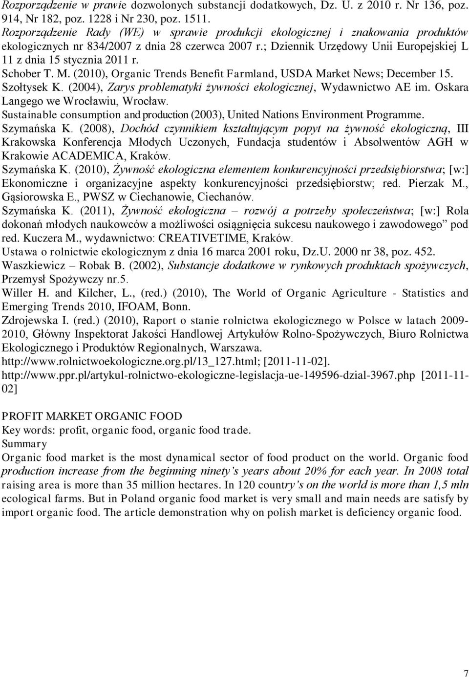 ; Dziennik Urzędowy Unii Europejskiej L 11 z dnia 15 stycznia 2011 r. Schober T. M. (2010), Organic Trends Benefit Farmland, USDA Market News; December 15. Szołtysek K.